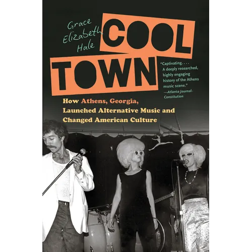 Cool Town: How Athens, Georgia, Launched Alternative Music and Changed American Culture - Paperback