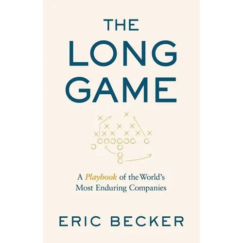 The Long Game: A Playbook of the World's Most Enduring Companies - Hardcover