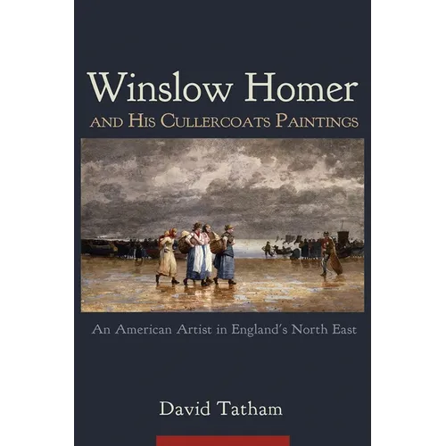 Winslow Homer and His Cullercoats Paintings: An American Artist in England's North East - Paperback