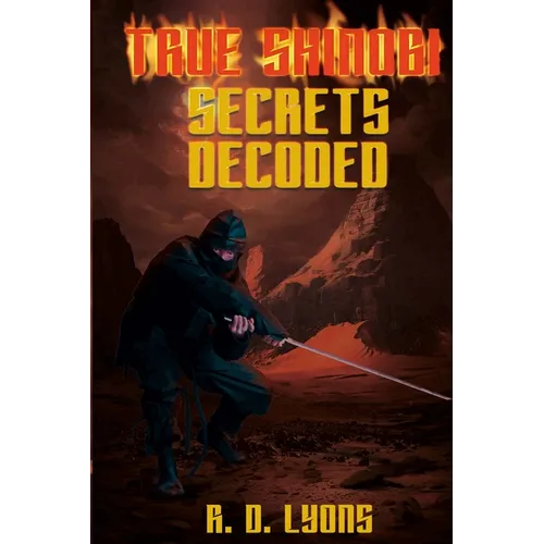 TRUE SHINOBI SECRETS Decoded: Ninja Secrets - Paperback