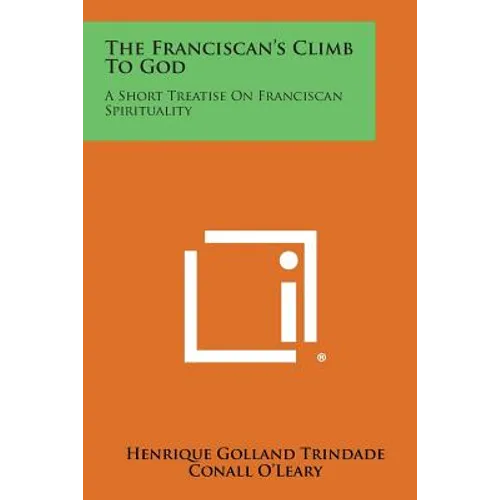 The Franciscan's Climb to God: A Short Treatise on Franciscan Spirituality - Paperback