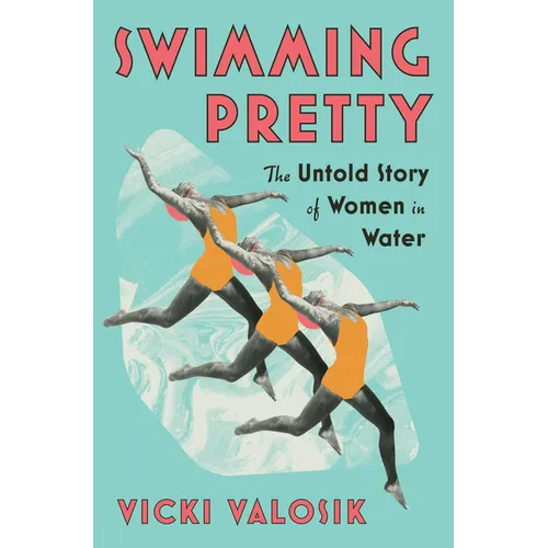 Swimming Pretty: The Untold Story of Women in Water - Hardcover