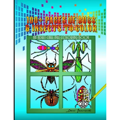 100+ Pages Of Bugs & Insects To Color: An Adult Chill Pill Coloring Book - Paperback