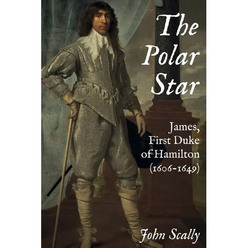 The Polar Star: James, First Duke of Hamilton (1606-1649) - Hardcover