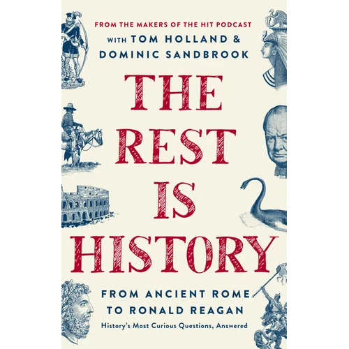 The Rest Is History: From Ancient Rome to Ronald Reagan--History's Most Curious Questions, Answered - Hardcover