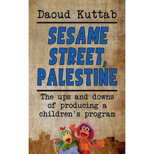 Sesame Street, Palestine: Taking Sesame Street to the children of Palestine: Daoud Kuttab's personal story (hardback) - Hardcover
