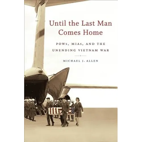 Until the Last Man Comes Home: Pows, Mias, and the Unending Vietnam War - Paperback