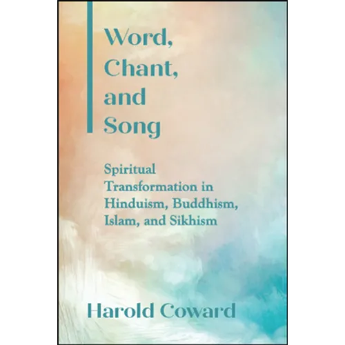 Word, Chant, and Song: Spiritual Transformation in Hinduism, Buddhism, Islam, and Sikhism - Paperback