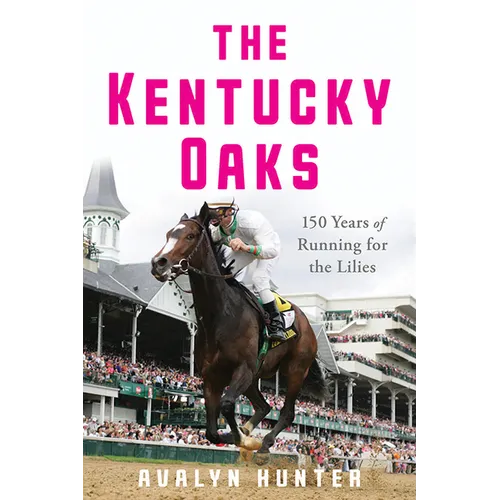 The Kentucky Oaks: 150 Years of Running for the Lilies - Paperback