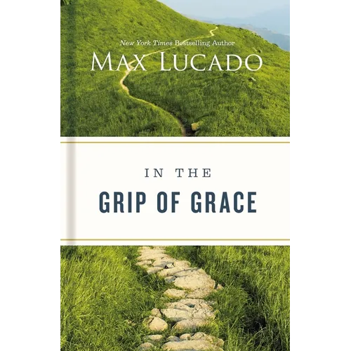 In the Grip of Grace: Letting Go of Self-Sufficiency and Discovering the Unending Gift of God's Grace - Hardcover
