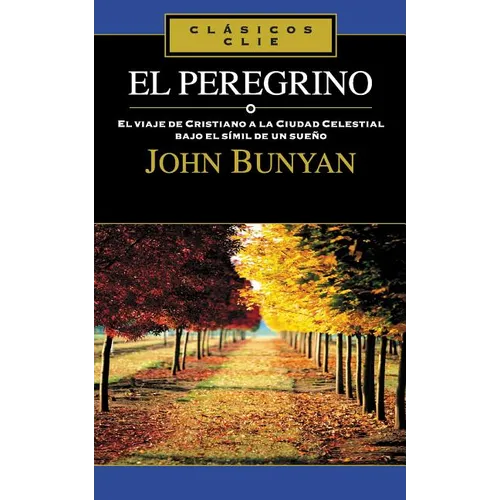 El Peregrino: El Viaje de Cristiano a la Cuidad Celestial Bajo El Símil de Un Sueño - Paperback