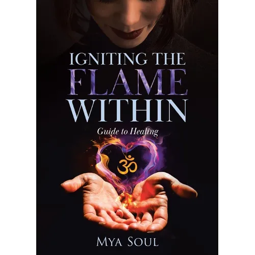 Igniting the Flame Within: Guide to Healing - Paperback