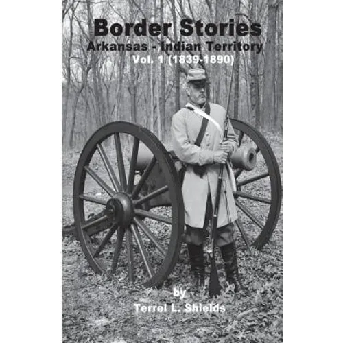 Border Stories: Arkansas- Indian Territory border Vol. I 1839 - 1890 - Paperback