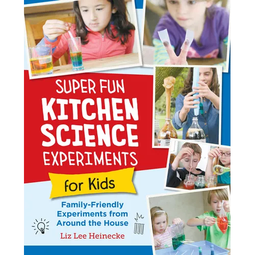 Super Fun Kitchen Science Experiments for Kids: 52 Family Friendly Experiments from Around the House - Paperback