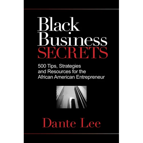 Black Business Secrets: 500 Tips, Strategies, and Resources for the African American Entrepreneur - Paperback