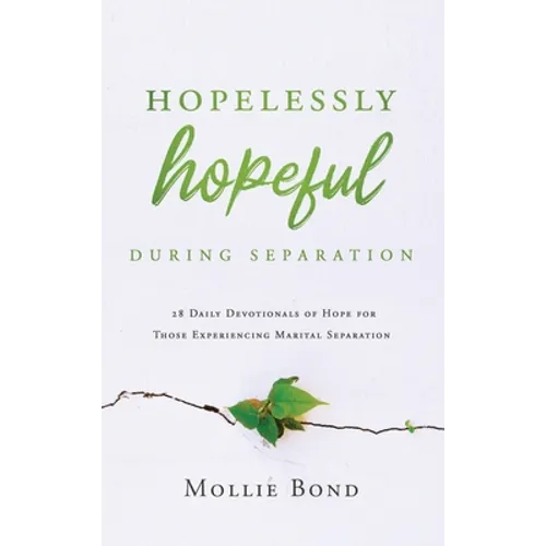 Hopelessly Hopeful During Separation: 28 Daily Devotionals of Hope for Those Experiencing Marital Separation - Hardcover