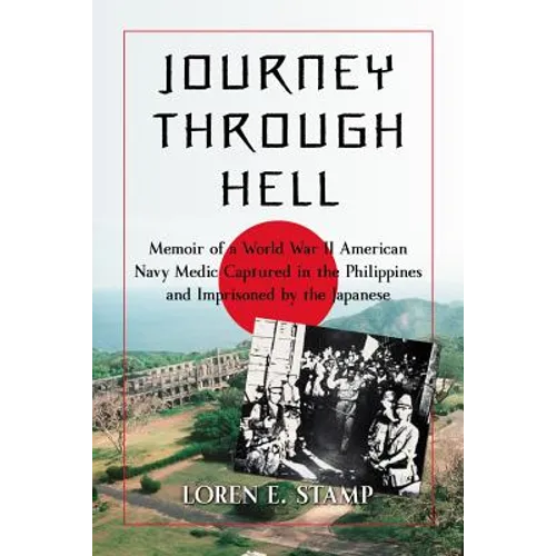 Journey Through Hell: Memoir of a World War II American Navy Medic Captured in the Philippines and Imprisoned by the Japanese - Paperback