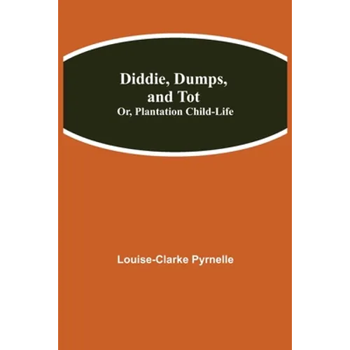 Diddie, Dumps, And Tot; Or, Plantation Child-Life - Paperback