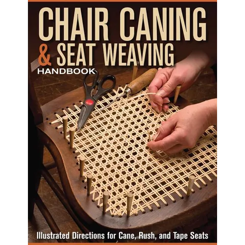Chair Caning & Seat Weaving Handbook: Illustrated Directions for Cane, Rush, and Tape Seats - Paperback