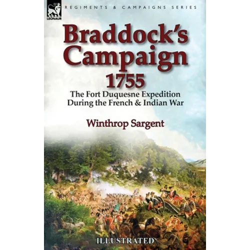 Braddock's Campaign 1755: the Fort Duquesne Expedition During the French & Indian War - Paperback