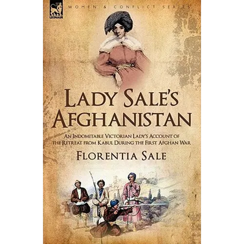 Lady Sale's Afghanistan: An Indomitable Victorian Lady's Account of the Retreat from Kabul During the First Afghan War - Hardcover
