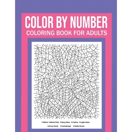 Color By Number Coloring Book For Adults: Stress Relieving And Relaxing Designs! - Paperback