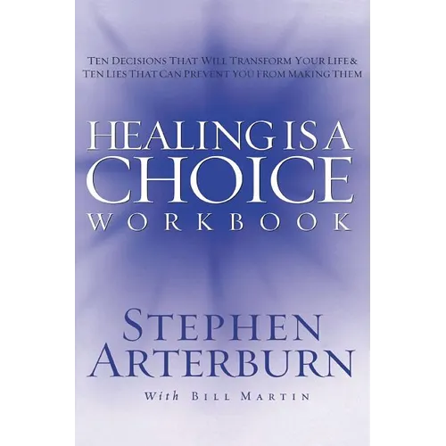 The Healing Is a Choice Workbook: 10 Decisions That Will Transform Your Life and the 10 Lies That Can Prevent You from Making Them - Paperback