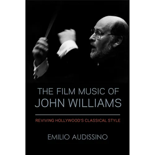 The Film Music of John Williams: Reviving Hollywood's Classical Style - Paperback