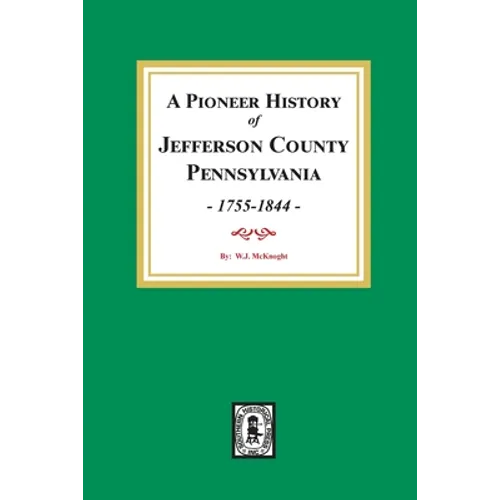 A Pioneer History of Jefferson County, Pennsylvania 1755 - 1844 - Paperback