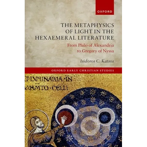 Metaphysics of Light in the Hexaemeral Literature: From Philo of Alexandria to Gregory of Nyssa - Hardcover