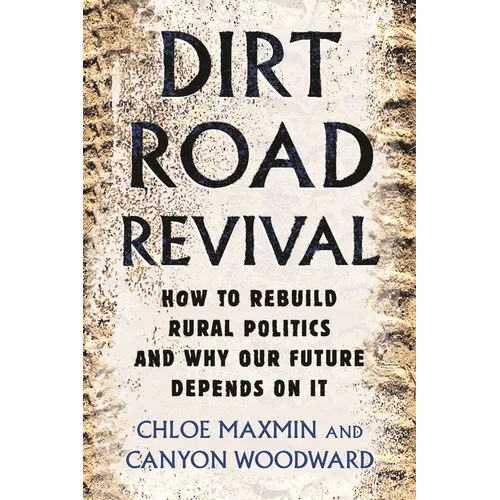 Dirt Road Revival: How to Rebuild Rural Politics and Why Our Future Depends on It - Hardcover