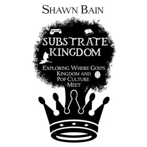 Substrate Kingdom: Exploring Where God's Kingdom and Pop Culture Meet - Paperback