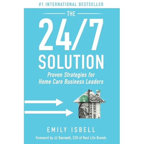 The 24/7 Solution: Proven Strategies for Home Care Business Leaders - Paperback