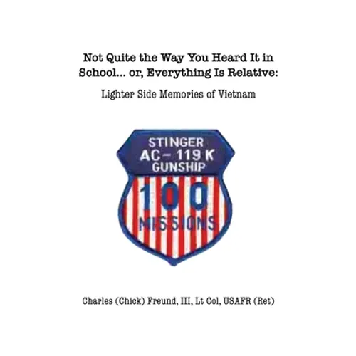 Not Quite the Way You Heard It in School... or, Everything Is Relative: Lighter side memories of Vietnam - Hardcover