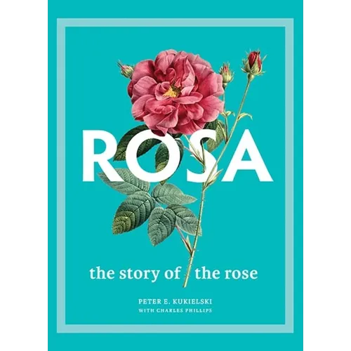Rosa: The Story of the Rose - Hardcover