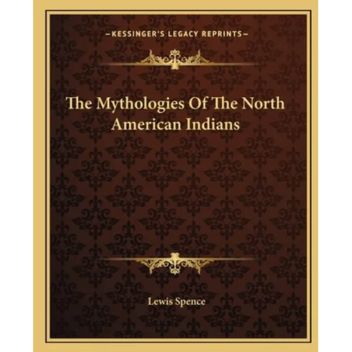 The Mythologies Of The North American Indians - Paperback