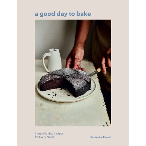 A Good Day to Bake: Simple Baking Recipes for Every Mood - Hardcover