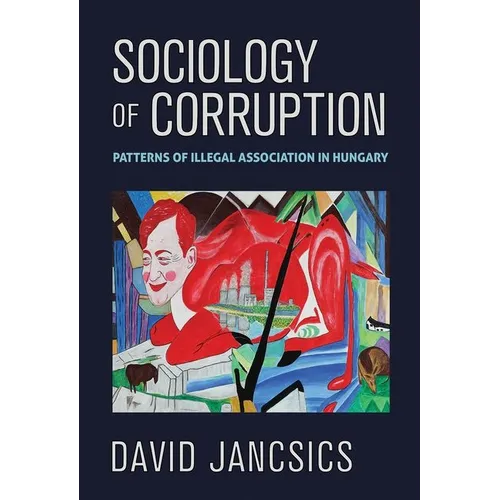 Sociology of Corruption: Patterns of Illegal Association in Hungary - Hardcover