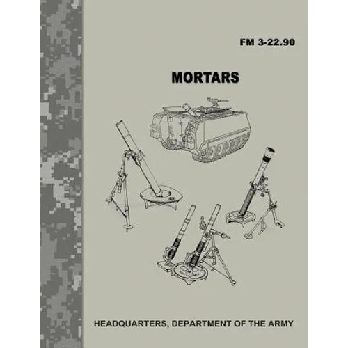 Mortars (FM 3-22.90) - Paperback