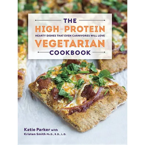 The High-Protein Vegetarian Cookbook: Hearty Dishes That Even Carnivores Will Love - Hardcover