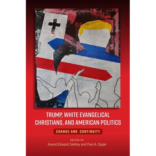 Trump, White Evangelical Christians, and American Politics: Change and Continuity - Hardcover