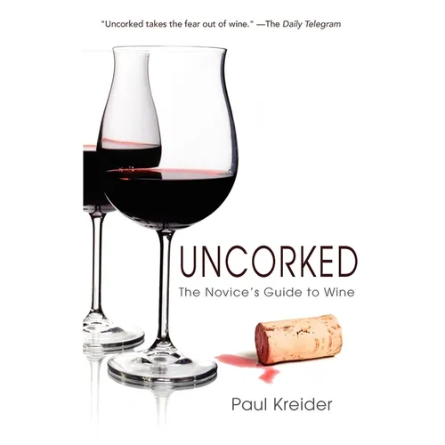 Uncorked: The Novice's Guide to Wine - Hardcover