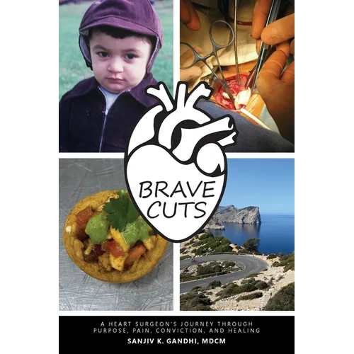 Brave Cuts: A Heart Surgeon's Journey through Purpose, Pain, Conviction, and Healing - Paperback