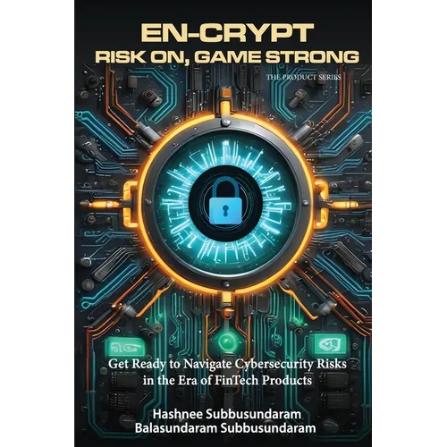 En-Crypt Risk On, Game Strong: Get Ready to Navigate Cybersecurity Risks in the Era of Fintech Products - Paperback