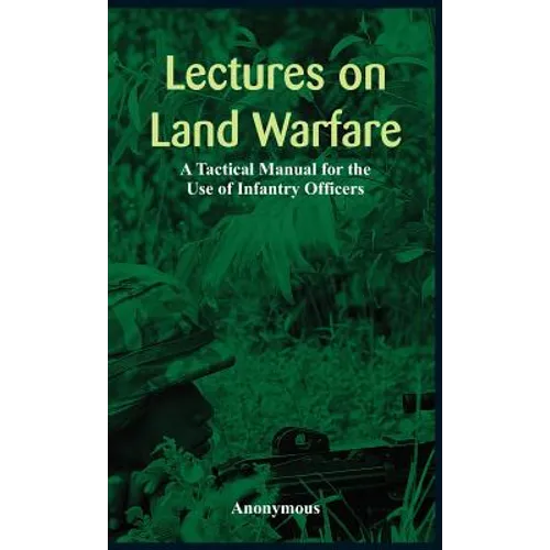 "Lectures on Land Warfare - A Tactical Manual for the Use of Infantry Officers " - Hardcover