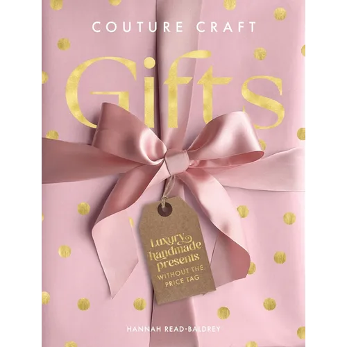 Couture Craft Gifts: Luxury Handmade Gifts Without the Price Tag - Hardcover