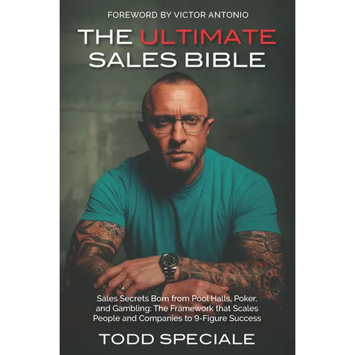 The Ultimate Sales Bible: Sales Secrets Born from Pool Halls, Poker, and Gambling: The Framework That Scales People and Companies to 9-Figure Success - Paperback