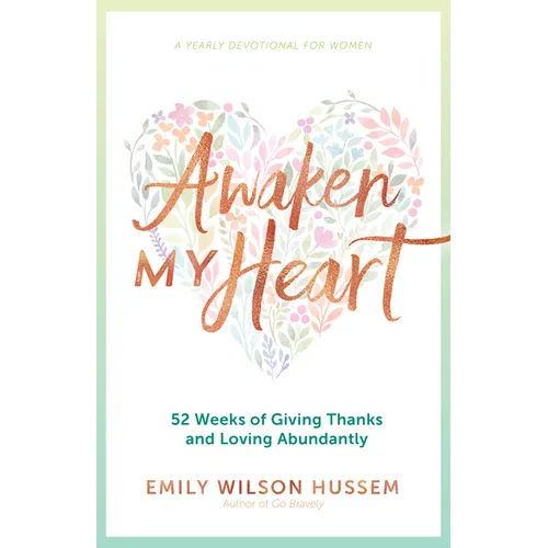 Awaken My Heart: 52 Weeks of Giving Thanks and Loving Abundantly - Paperback