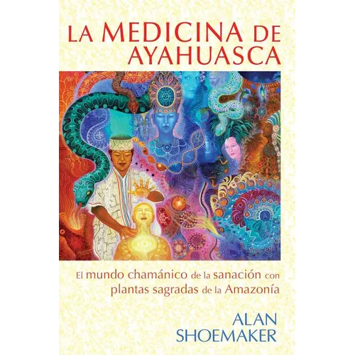 La Medicina de Ayahuasca: El Mundo Chamánico de la Sanación Con Plantas Sagradas de la Amazonía - Paperback