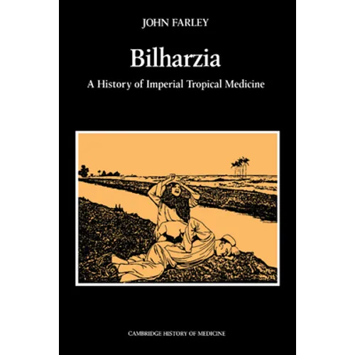 Bilharzia: A History of Imperial Tropical Medicine - Paperback